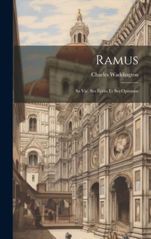Hardcover Ramus: Sa Vie, Ses Écrits Et Ses Opinions [French] Book