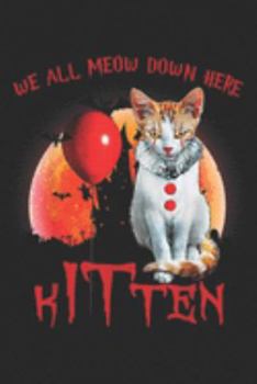 We All Meow Down Here kitten: We All Meow Down Here Clown Cat Kitten Halloween  Journal/Notebook Blank Lined Ruled 6x9 100 Pages