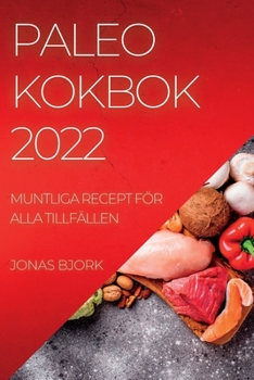 Paperback Paleo Kokbok 2022: Muntliga Recept För Alla Tillfällen [Swedish] Book