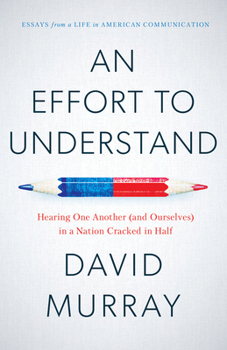 Paperback An Effort to Understand: Hearing One Another (and Ourselves) in a Nation Cracked in Half Book