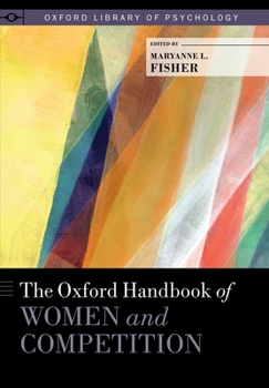 The Oxford Handbook of Women and Competition - Book  of the Oxford Library of Psychology