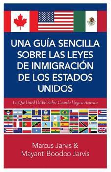 Paperback Una Guía Sencilla Sobre las Leyes de Inmigración de los Estados Unidos: Lo que usted DEBE saber cuando lega a America [Spanish] Book