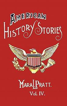 American History Stories, Volume IV (Yesterday's Classics) - Book #4 of the American History Stories-- You Never Read in School-- But Should Have