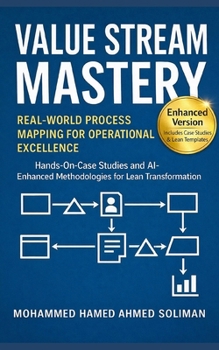 Paperback Value Stream Mastery: Real-World Process Mapping for Operational Excellence Book