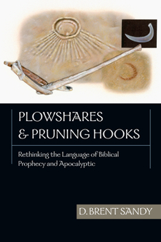 Paperback Plowshares and Pruning Hooks: Rethinking the Language of Biblical Prophecy and Apocalyptic Book