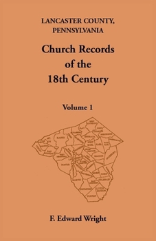 Lancaster County, Pennsylvania Church Records of the 18th Century, Vol 1