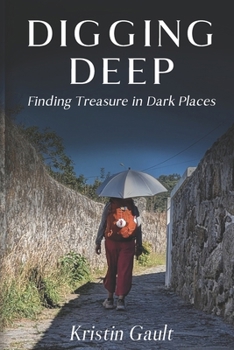 Paperback Digging Deep: Finding Treasure in Dark Places Book