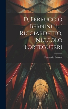 D, Ferruccio Bernini IL " Ricciardetto, Niccolo Forteguerri