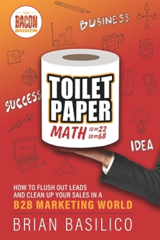 Paperback Toilet Paper Math: How To Flush Out Leads and Clean Up Sales in a B2b Marketing World Book