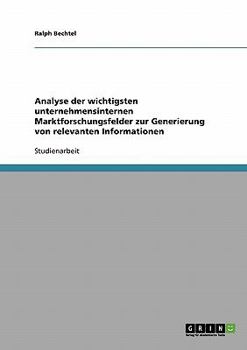 Paperback Analyse der wichtigsten unternehmensinternen Marktforschungsfelder zur Generierung von relevanten Informationen [German] Book