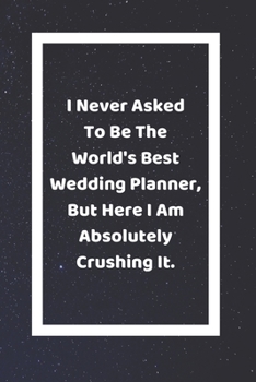 Paperback I Never Asked To Be The Worlds Best Wedding Planner But Here I Am Absolutely Crushing It: Funny White Elephant Gag Gifts For Coworkers Going Away, Bir Book