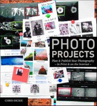 Paperback Photo Projects: Plan & Publish Your Photography - In Print & on the Internet - Book