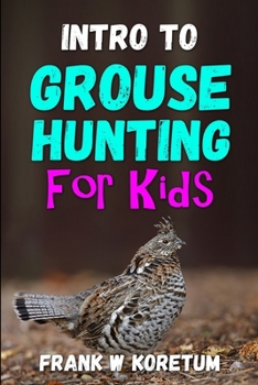 Paperback Intro to Grouse Hunting for Kids Book