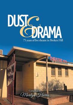 Hardcover Dust & Drama: 75 Years of Live Theatre in Broken Hill Book