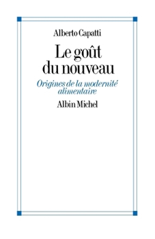 Paperback Le Goût du nouveau: Origines de la modernité alimentaire [French] Book
