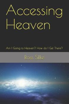 Paperback Accessing Heaven: Am I Going to Heaven? How do I Get There? Book