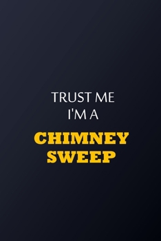 Paperback Trust Me I'm A Chimney sweep Notebook - Funny Chimney sweep Gift: Lined Notebook / Journal Gift, 100 Pages, 6x9, Soft Cover, Matte Finish Book