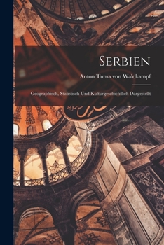 Paperback Serbien: Geographisch, Statistisch und Kulturgeschichtlich Dargestellt [German] Book