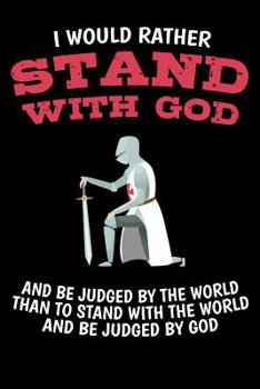 Paperback I Would Rather Stand with God and be judged by the World Than to stand with the World and be judged by God: 6x9 Funny Dot Grid Composition Notebook fo Book