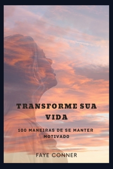 Paperback Transforme sua vida: 100 maneiras de se manter motivado [Portuguese] Book