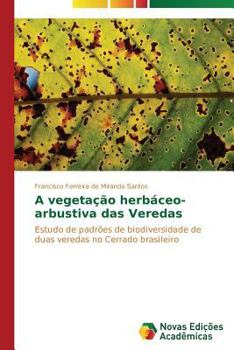 A vegetação herbáceo-arbustiva das Veredas: Estudo de padrões de biodiversidade de duas veredas no Cerrado brasileiro