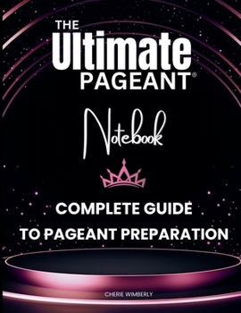 Paperback The Ultimate Pageant Notebook Complete Guide to Pageant Preparation Book