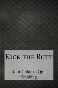 Paperback Kick the Butt: Your Guide to Quit Smoking Book