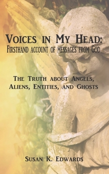 Paperback Voices in My Head: Firsthand Account of Messages From God: The Truth about Angels, Aliens, Entities, and Ghosts Book