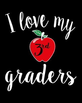 I Love My 3rd Graders: Teacher Appreciation Notebook Or Journal
