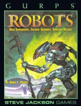 Paperback Gurps Robots: Bold Experiments, Faithful Servants, Soulless Killers Book