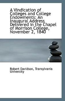 Paperback A Vindication of Colleges and College Endowments: An Inaugural Address Delivered in the Chapel of Mo Book