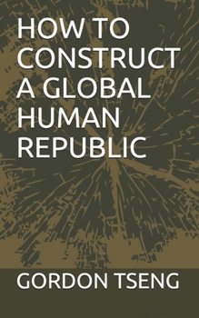 Paperback How to Construct a Global Human Republic Book