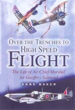 Hardcover Over the Trenches to High Speed Flight: The Life of Air Chief Marshal Sir Geoffrey Salmond Book