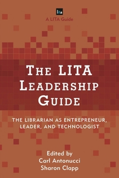 Hardcover The Lita Leadership Guide: The Librarian as Entrepreneur, Leader, and Technologist Book