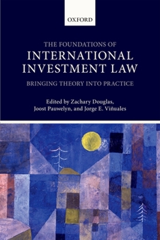 Hardcover Foundations of International Investment Law: Bringing Theory Into Practice Book