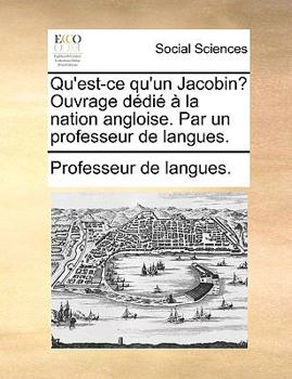 Paperback Qu'est-Ce Qu'un Jacobin? Ouvrage DDI La Nation Angloise. Par Un Professeur de Langues. [French] Book
