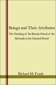 Hardcover Beings and Their Attributes: The Teaching of the Basrian School of the Mu'tazila in the Classical Period Book