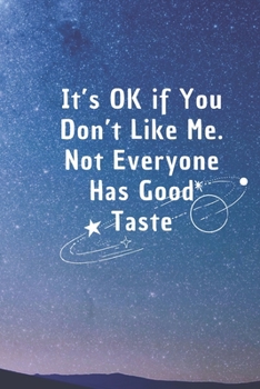 It's Ok If You Don't Like Me, Not Everyone Has Good Taste: 6*9 Blank Lined Notebook With Contact Infos 100 Pages. Funny Gift for Women and ... hardcover/ Daily Journal/ Diary Calender