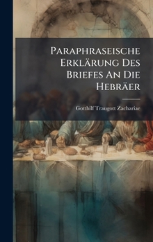 Paraphraseische Erklärung Des Briefes An Die Hebräer