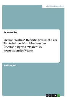 Paperback Platons Laches: Definitionsversuche der Tapferkeit und das Scheitern der ?berf?hrung von Wissen in propositionales Wissen [German] Book