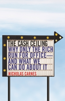 Paperback The Cash Ceiling: Why Only the Rich Run for Office--And What We Can Do about It Book