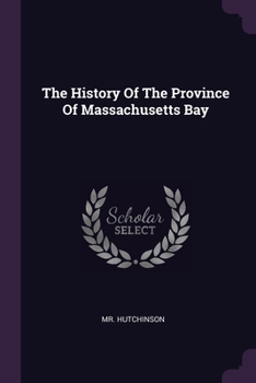 Paperback The History Of The Province Of Massachusetts Bay Book