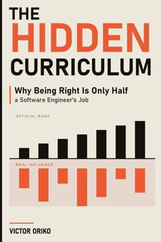 Paperback The Hidden Curriculum: Why Being Right Is Only Half a Software Engineer's Job Book