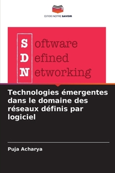Technologies émergentes dans le domaine des réseaux définis par logiciel (French Edition)