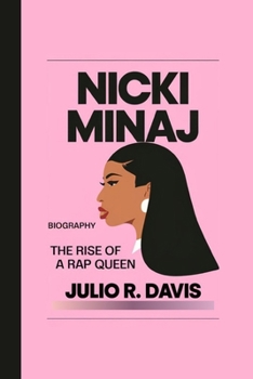 Nicki Minaj Biography: The Rise of a Rap Queen