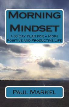 Paperback Morning Mindset: a 30 Day Plan for a More Positive and Productive Life Book