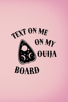Paperback Text Me On My Ouija Board: Custom Interior Grimoire Spell Paper Notebook Journal Trendy Unique Gift Pink Ouija Book