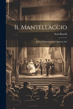 Paperback Il Mantellaccio: Poema drammatico in quattro atti [Italian] Book