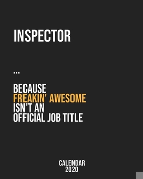 Paperback Inspector because freakin' Awesome isn't an Official Job Title: Calendar 2020, Monthly & Weekly Planner Jan. - Dec. 2020 Book