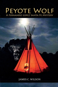 Peyote Wolf: A Fernando Lopez Santa Fe Mystery - Book #1 of the Fernando Lopez Santa Fe Mystery